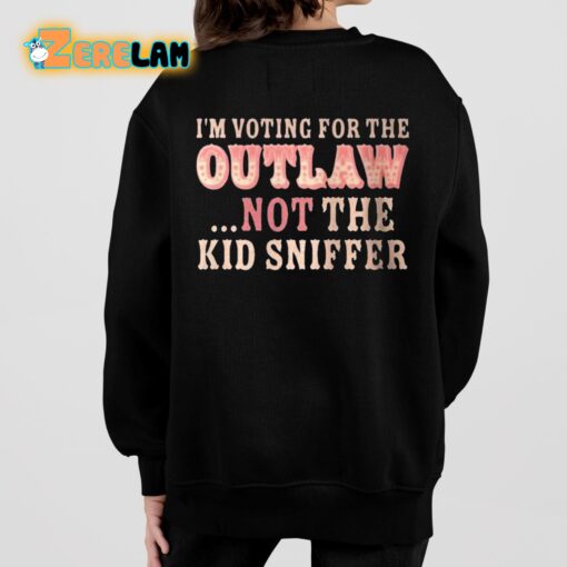 I am Voting For The Outlaw Not The Kid Sniffer Shirt