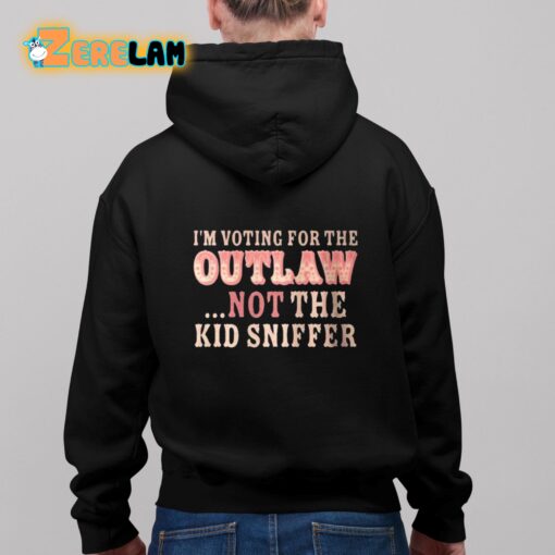 I am Voting For The Outlaw Not The Kid Sniffer Shirt