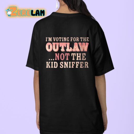 I am Voting For The Outlaw Not The Kid Sniffer Shirt