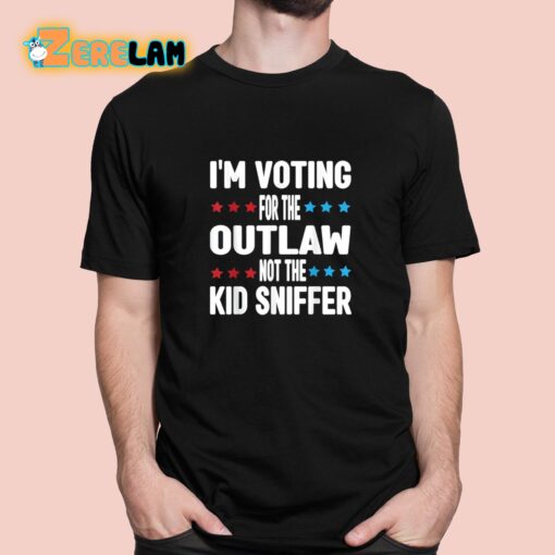 I’m Voting for The Outlaw Not the Kid Sniffer Shirt