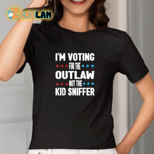 I’m Voting for The Outlaw Not the Kid Sniffer Shirt