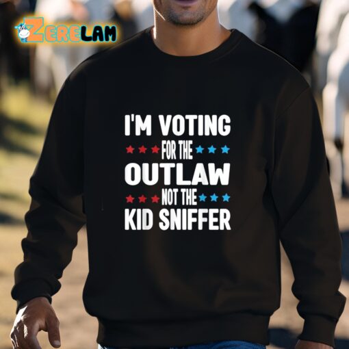 I’m Voting for The Outlaw Not the Kid Sniffer Shirt