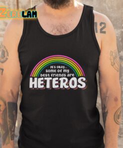 Its Ok Some Of My Best Friends Are Heteros Shirt 5 1