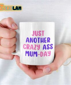 Just Another Crazy Ass Mum Day Mug