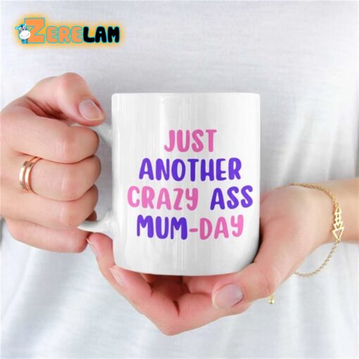 Just Another Crazy Ass Mum Day Mug