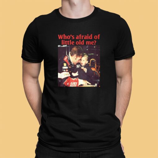 Max You Should Be Who’s Afraid Of Little Old Me Shirt