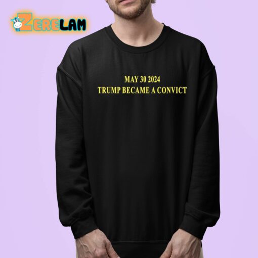 May 30 2024 Trump Became A Convict Shirt