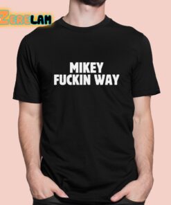 Mikey Fuckin Way Shirt