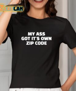 My Ass Got Its Own Zip Code Shirt 2 1