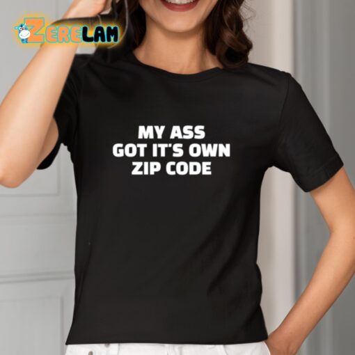 My Ass Got It’s Own Zip Code Shirt