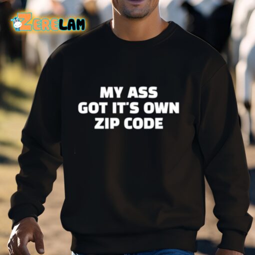 My Ass Got It’s Own Zip Code Shirt