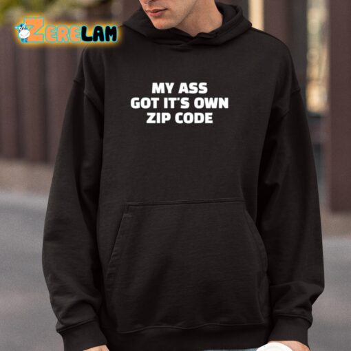 My Ass Got It’s Own Zip Code Shirt