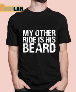 My Other Ride Is His Beard Shirt