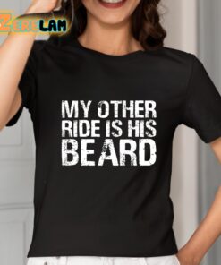 My Other Ride Is His Beard Shirt 2 1