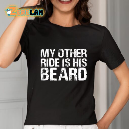 My Other Ride Is His Beard Shirt