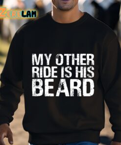 My Other Ride Is His Beard Shirt 3 1