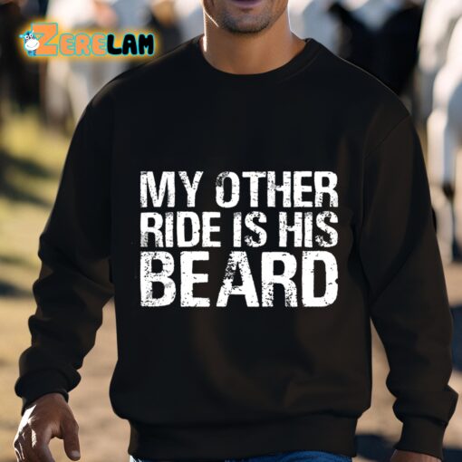 My Other Ride Is His Beard Shirt