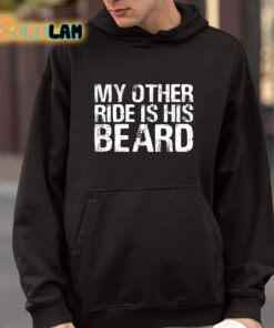 My Other Ride Is His Beard Shirt 4 1