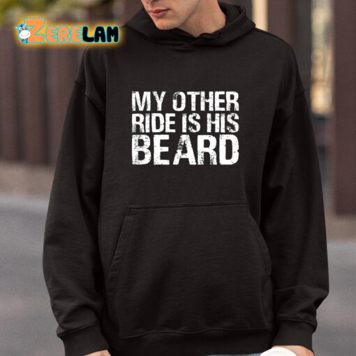 My Other Ride Is His Beard Shirt