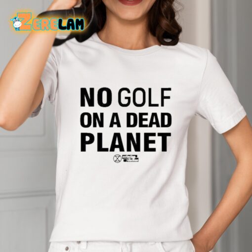 No Golf On A Dead Planet Shirt
