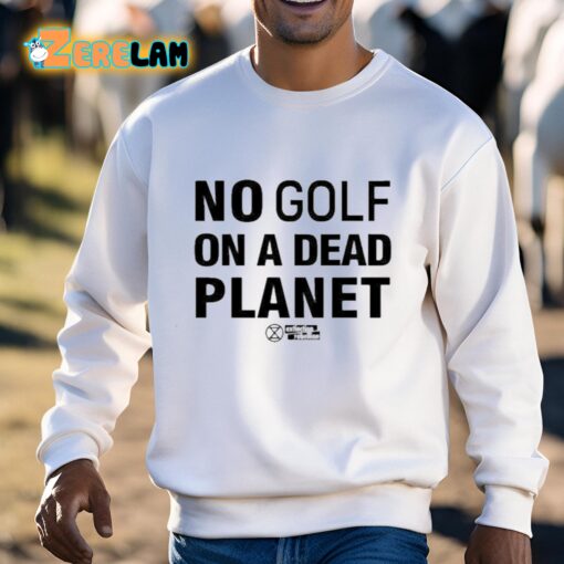 No Golf On A Dead Planet Shirt