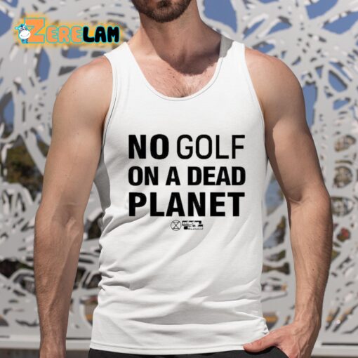 No Golf On A Dead Planet Shirt