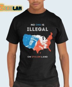 No One Is Illegal On Stolen Land Shirt