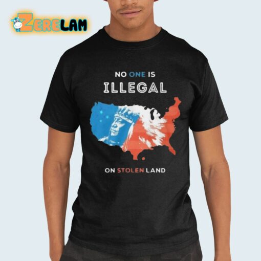 No One Is Illegal On Stolen Land Shirt