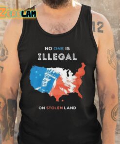 No One Is Illegal On Stolen Land Shirt 5 1