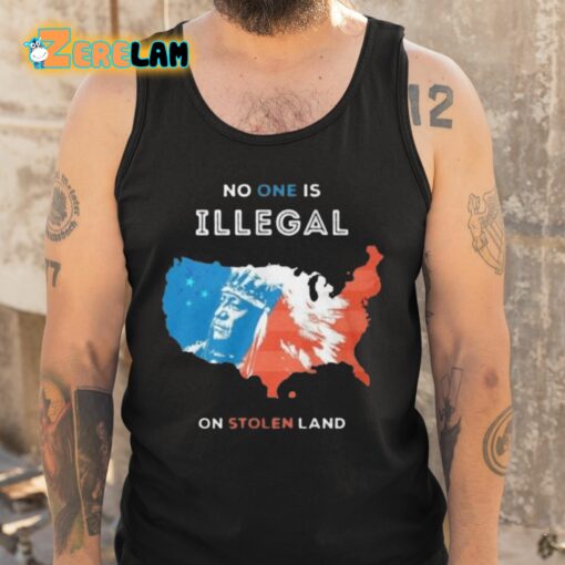 No One Is Illegal On Stolen Land Shirt