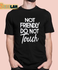 Not Friendly Do Not Touch Shirt