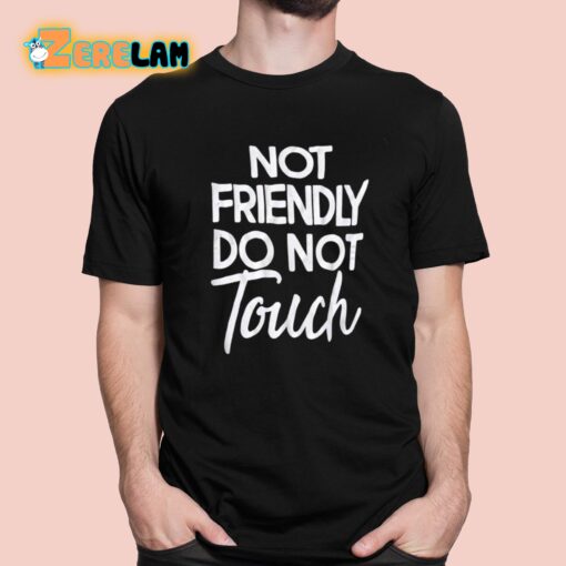 Not Friendly Do Not Touch Shirt