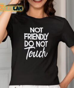 Not Friendly Do Not Touch Shirt 2 1