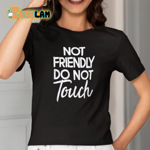 Not Friendly Do Not Touch Shirt