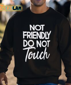 Not Friendly Do Not Touch Shirt 3 1