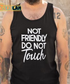 Not Friendly Do Not Touch Shirt 5 1