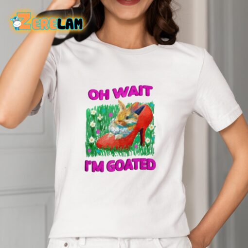 Oh Wait I’m Goated Shirt