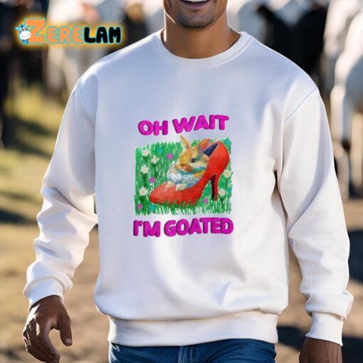 Oh Wait I’m Goated Shirt