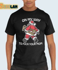 On My Way To Fuck Your Mom Shirt 21 1