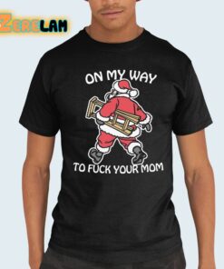 On My Way To Fuck Your Mom Shirt