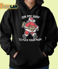 On My Way To Fuck Your Mom Shirt 22 1