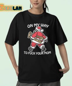 On My Way To Fuck Your Mom Shirt 23 1