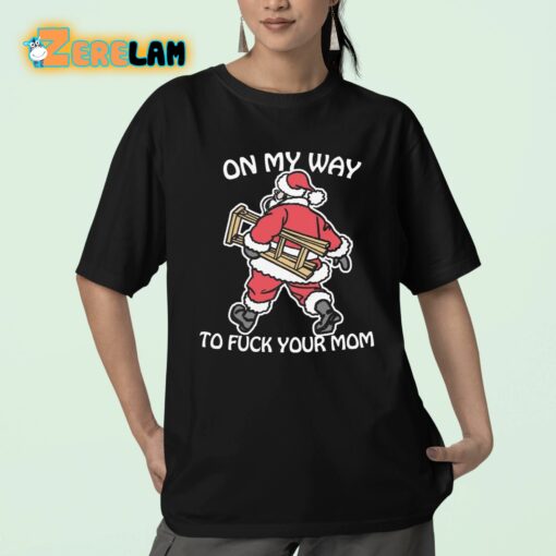 On My Way To Fuck Your Mom Shirt