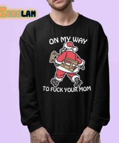 On My Way To Fuck Your Mom Shirt 24 1