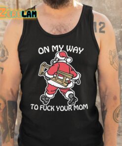 On My Way To Fuck Your Mom Shirt 5 1