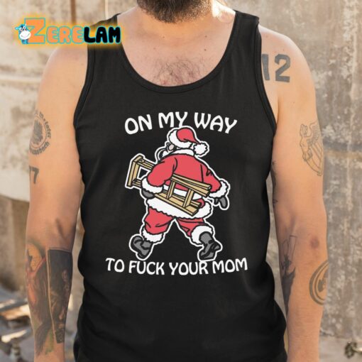 On My Way To Fuck Your Mom Shirt