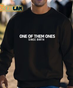 One Of Them Ones Since Birth Shirt 3 1