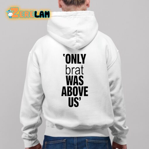 Only Brat Was Above Us Shirt