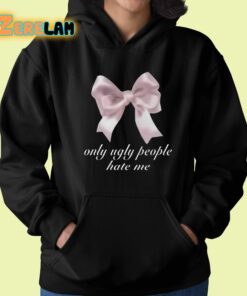 Only Ugly People Hate Me Shirt 22 1