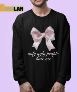 Only Ugly People Hate Me Shirt 24 1